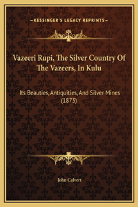 Vazeeri Rupi, The Silver Country Of The Vazeers, In Kulu