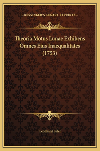 Theoria Motus Lunae Exhibens Omnes Eius Inaequalitates (1753)