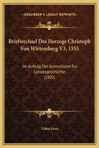 Briefwechsel Des Herzogs Christoph Von Wirtemberg V3, 1555