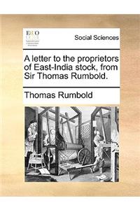 A Letter to the Proprietors of East-India Stock, from Sir Thomas Rumbold.