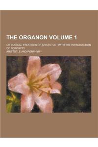 The Organon; Or Logical Treatises of Aristotle