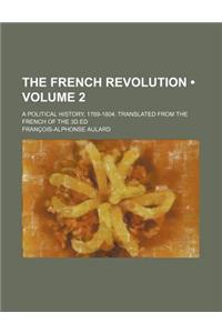 The French Revolution (Volume 2 ); A Political History, 1789-1804. Translated from the French of the 3D Ed