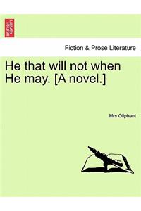 He That Will Not When He May. [A Novel.] Volume III.