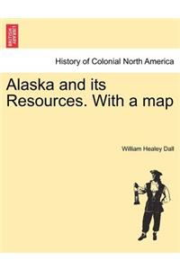Alaska and its Resources. With a map