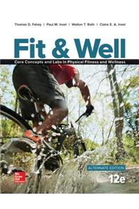Fit & Well Alternate Edition: Core Concepts and Labs in Physical Fitness and Wellness, Loose Leaf