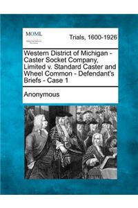 Western District of Michigan -Caster Socket Company, Limited V. Standard Caster and Wheel Common - Defendant's Briefs - Case 1