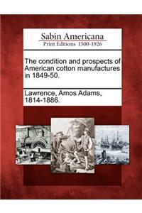 The Condition and Prospects of American Cotton Manufactures in 1849-50.