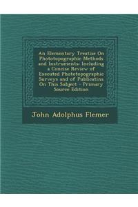 An Elementary Treatise on Phototopographic Methods and Instruments