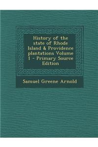 History of the State of Rhode Island & Providence Plantations Volume 1