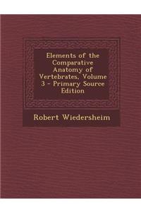 Elements of the Comparative Anatomy of Vertebrates, Volume 3