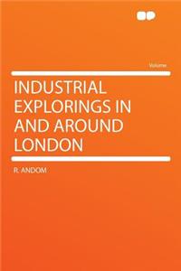 Industrial Explorings in and Around London