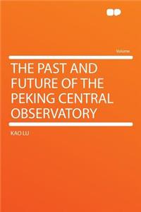 The Past and Future of the Peking Central Observatory