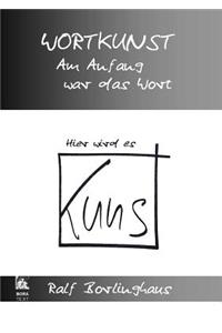 Wortkunst. Im Anfang War Das Wort - Hier Wird Es Kunst