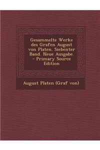Gesammelte Werke Des Grafen August Von Platen. Siebenter Band. Neue Ausgabe. - Primary Source Edition
