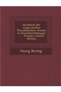Handbuch Der Angewandten Physikalischen Chemie in Einzeldarstellungen ...