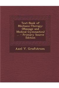 Text-Book of Mechano-Therapy: (Massage and Medical Gymnastics) ...