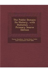 The Public Domain: Its History, with Statistics ... - Primary Source Edition
