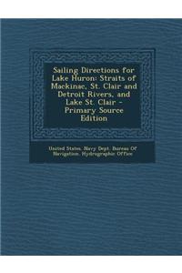 Sailing Directions for Lake Huron: Straits of Mackinac, St. Clair and Detroit Rivers, and Lake St. Clair