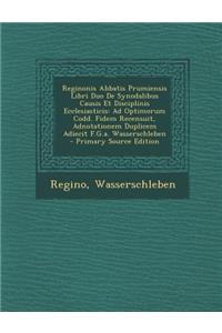 Reginonis Abbatis Prumiensis Libri Duo de Synodalibus Causis Et Disciplinis Ecclesiasticis