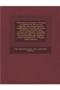 Wharton's Law-Lexicon: Forming an Epitome of the Law of England; And Containing Full Explanations of Technical Terms and Phrases Thereof, Bot