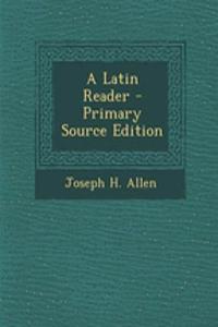A Latin Reader - Primary Source Edition