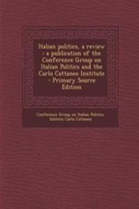 Italian Politics, a Review: A Publication of the Conference Group on Italian Politics and the Carlo Cattaneo Institute