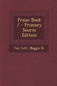 Praise Book / - Primary Source Edition