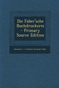 Die Faber'sche Buchdruckerei - Primary Source Edition