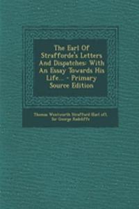 The Earl of Strafforde's Letters and Dispatches