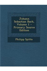 Johann Sebastian Bach, Volume 1