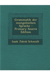 Grammatik Der Mongolischen Sprache - Primary Source Edition