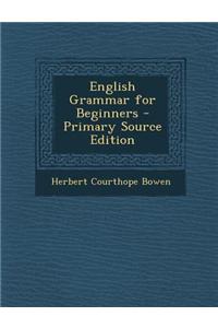 English Grammar for Beginners - Primary Source Edition
