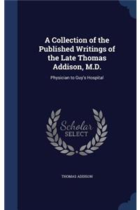 Collection of the Published Writings of the Late Thomas Addison, M.D.