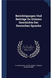 Berichtigungen Und Beiträge Zu Grimms Geschichte Der Deutschen Sprache