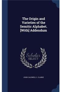 Origin and Varieties of the Semitic Alphabet. [With] Addendum