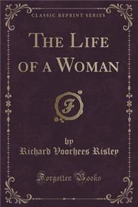 The Life of a Woman (Classic Reprint)