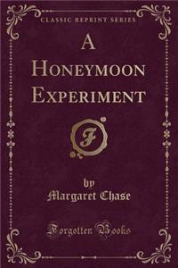 A Honeymoon Experiment (Classic Reprint)