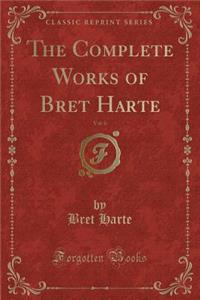 The Complete Works of Bret Harte, Vol. 6 (Classic Reprint)