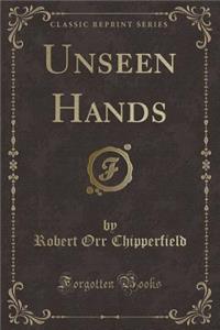 Unseen Hands (Classic Reprint)