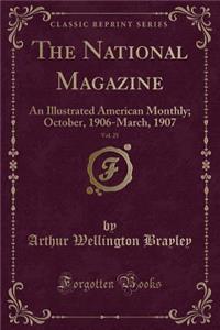 The National Magazine, Vol. 25: An Illustrated American Monthly; October, 1906-March, 1907 (Classic Reprint)