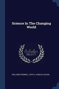 SCIENCE IN THE CHANGING WORLD