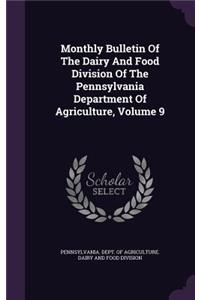 Monthly Bulletin of the Dairy and Food Division of the Pennsylvania Department of Agriculture, Volume 9