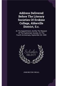 Address Delivered Before The Literary Societies Of Erskine College, Abbeville District, S.c.