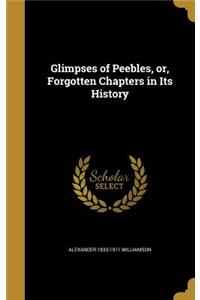 Glimpses of Peebles, or, Forgotten Chapters in Its History