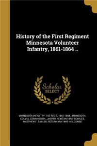 History of the First Regiment Minnesota Volunteer Infantry, 1861-1864 ..