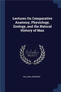 Lectures On Comparative Anatomy, Physiology, Zoology, and the Natural History of Man