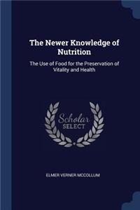 The Newer Knowledge of Nutrition