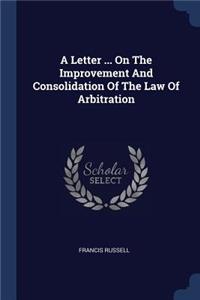 Letter ... On The Improvement And Consolidation Of The Law Of Arbitration