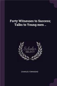 Forty Witnesses to Success; Talks to Young men ..