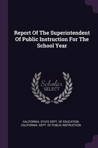 Report Of The Superintendent Of Public Instruction For The School Year